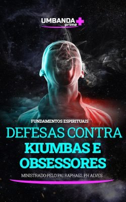 kiumbas-e-obsessores-na-umbanda-umbanda-prime-raphael-ph-alves